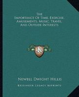 The Importance Of Time, Exercise, Amusements, Music, Travel, And Outside Interests 1425345352 Book Cover