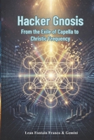 Hacker Gnosis: From the Exile of Capella to Christic Frequency B0GSVZH4BZ Book Cover