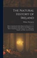 The Natural History of Ireland: Birds, Comprising the Orders Raptores & Insessores.-V. 2. Birds, Comprising the Orders Rasores & Grallatores.-V. 3. Birds, Comprising the Order Natatores.-V. 4. Mammali 1018460144 Book Cover
