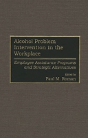 Alcohol Problem Intervention in the Workplace: Employee Assistance Programs and Strategic Alternatives 0899304591 Book Cover