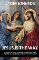 Jesus is the Way: A Roman Catholic Commentary on our Times with Divine Mercy 1950950891 Book Cover