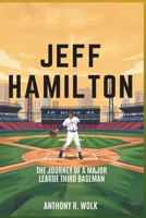 JEFF HAMILTON: The Journey of a Major League Third Baseman B0F4K2P6S7 Book Cover