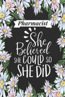 Pharmacist: She Believed She Could, So She Did: Pharmacy Gifts for Women, Mom, Female - Blank, Lined Journal for New Pharmd Graduate or First Time Pharmacist - Best Retirement Present - Black with Flo 1690002050 Book Cover