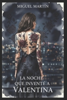 La noche que invente a Valentina (Spanish Edition) B0GSBDZ7LF Book Cover