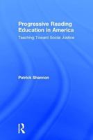 Progressive Reading Education in America: Teaching Toward Social Justice 113874235X Book Cover