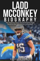 Ladd McConkey Biography: The Inspiring Story of a Determined Wide Receiver and His Journey to Football Greatness B0DQYPYSC4 Book Cover