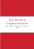 The World of Cryptocurrencies: Bitcoin, Blockchain, Ethereum, Smart-Contract, and DeFi 1387389572 Book Cover
