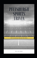 Pittsburgh Sports Trivia: 305 Trivia Questions: Black and Yellow Edition B0CPZZQWD2 Book Cover