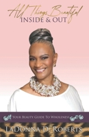 All Things Beautiful Inside & Out: Your Beauty Guide To Wholeness 163616076X Book Cover