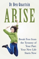 Arise: Break Free from the Tyranny of Your Past: Your New Life Starts Now 197366027X Book Cover