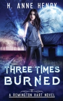 Three Times Burned: The Remington Hart Series, Book Three 0998154520 Book Cover