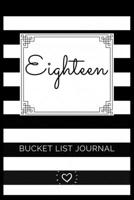 Eighteen Bucket List Journal: Lined Journal Notebook - 18th birthday 18th birthday gifts for girls gifts for 18 year old girl gift for 18 year old girl 18 yr old girl birthday gifts 18 birthday gifts  1692796976 Book Cover