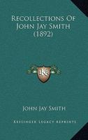 Recollections of John Jay Smith 1021518573 Book Cover