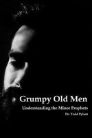 Grumpy Old Men: Understanding the Minor Prophets 1720241171 Book Cover