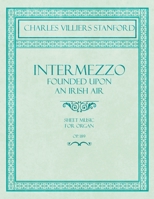 Intermezzo - Founded Upon an Irish Air - Sheet Music for Organ - No. 4, Op. 189 1528707044 Book Cover