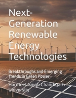 Next-Generation Renewable Energy Technologies: Breakthroughs and Emerging Trends in Green Power B0DV585WGC Book Cover