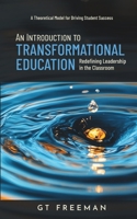 An Introduction to Transformational Education: Redefining Leadership in the Classroom B0F5425GXX Book Cover