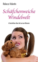 Sch�fchenweiche Windelwelt: 6 Geschichten �ber die Lust am Kleinsein 1530316758 Book Cover