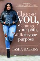 Choose You, Change Your Path, Walk in Your Purpose 1949791637 Book Cover