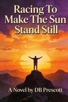 Racing To Make The Sun Stand Still B0GRWR254V Book Cover