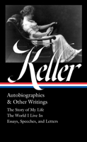 Helen Keller: Autobiographies & Other Writings (LOA #378): The Story of My Life / The World I Live In / Essays, Speeches, and Letters 1598537725 Book Cover