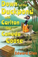 Down at the Duckpond with Carlton the Canada Goose 1788308239 Book Cover