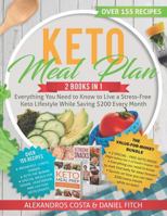 Keto Meal Plan: 2 Books in 1 - Everything You Need to Know to Live a Stress-Free Keto Lifestyle While Saving $200 Every Month 1798411075 Book Cover