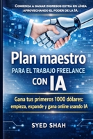 Plan maestro para el trabajo freelance con IA: Gana tus primeros 1000 dólares: empieza, expande y gana online usando IA (Spanish Edition) B0GX2PWGS2 Book Cover