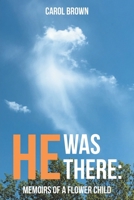 He Was There: Memoirs of a Flower Child 1640888829 Book Cover