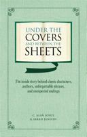 Under the Covers and between the Sheets: Facts and Trivia about the World's Greatest Books 1606520342 Book Cover
