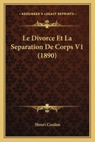 Le Divorce Et La Sa(c)Paration de Corps: Le Divorce Et La Sa(c)Paration de Corps Devant La Chambre Et Devant Le Sa(c)Nat 1167607716 Book Cover