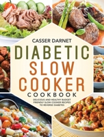 Diabetic Slow Cooker Cookbook: Delicious and Healthy Budget Friendly Slow Cooker Recipes to Reverse Diabetes B08KPP3Y4N Book Cover