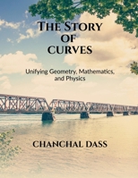 THE STORY OF CURVES: Unifying Geometry, Mathematics, and Physics B0GS8SF42F Book Cover