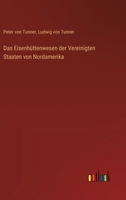 Das Eisenhüttenwesen der Vereinigten Staaten von Nordamerika 3563451362 Book Cover