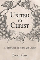 United to Christ: A Theology of Hope and Glory B08DDXN1Q7 Book Cover