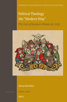 Political Theology the "Modern Way": The Case of Jacques Almain (D. 1515) (Studies in the History of Christian Traditions) 9004546057 Book Cover
