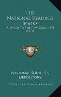 The National Reading Books: Adapted To The New Code, 1871 1167205618 Book Cover
