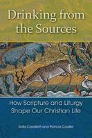 Drinking from the Sources: How Scripture and Liturgy Shape Our Christian Life 1616712473 Book Cover