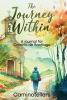 The Journey Within: A Journal for Camino de Santiago 8409519488 Book Cover