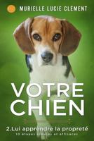 Votre Chien 2. Lui Apprendre La Propreté: 10 Étapes Simples Et Efficaces 2374320715 Book Cover