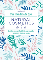 Handmade Spa: Natural Cosmetics, The: Indulge yourself with 20 eco-friendly recipes to make at home 1800922116 Book Cover