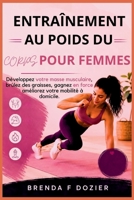 ENTRAÎNEMENT AU POIDS DU CORPS POUR FEMMES: Développez votre masse musculaire, brûlez des graisses, gagnez en force et améliorez votre mobilité à domicile. (French Edition) B0HC6RN9RH Book Cover
