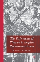 The Performance of Pleasure in English Renaissance Drama 1349432547 Book Cover