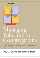 Managing Polarities in Congregations: Eight Keys for Thriving Faith Communities 1566993903 Book Cover