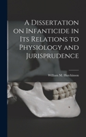 A Dissertation on Infanticide in its Relations to Physiology and Jurisprudence 1017872457 Book Cover