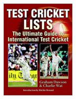 Test Cricket Lists: The Ultimate Guide to International Test Cricket 1741782503 Book Cover