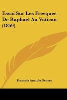 Essai sur les fresques de Raphaël au Vatican. Loges 1142025950 Book Cover