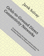 Orbit-to-Ground Direct Connectivity Networks: Comprehensive Strategies and Innovations for Seamless Satellite-to-Ground Connectivity B0GGHFSXVT Book Cover