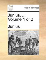 Junius. ... Volume 1 of 2 1275691285 Book Cover