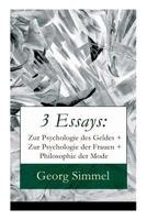 3 Essays: Zur Psychologie Des Geldes + Zur Psychologie Der Frauen + Philosophie Der Mode (Vollst�ndige Ausgabe) 8027315999 Book Cover